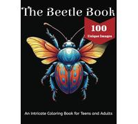 The Beetle Book Coloring Book: An Intricate Collection of Highly Detailed Pictures in Various Settings | 100 Unique Images