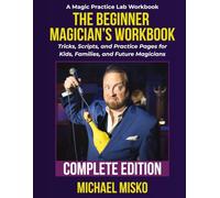 The Beginner Magician's Workbook: Complete Edition: Tricks, Scripts, and Practice Pages for Kids, Families, and Future Magicians