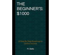 THE BEGINNER’S $1000: A Step By Step Roadmap to Online Income