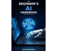 The Beginner’s AI Handbook: A Non-Technical Guide to Using AI in Everyday Life