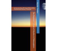 The Beginner’s Book of Mystics & Philosophers: Understanding 20 Great Minds Who Transformed Human Thinking