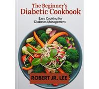 The Beginner’s Diabetic Cookbook: Easy Cooking for Diabetes Management