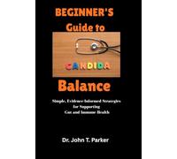 The Beginner’s Guide to Candida Balance: Simple, Evidence-Informed Strategies for Supporting Gut and Immune Health
