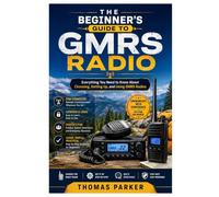 The Beginner’s Guide to GMRS Radio: Everything You Need to Know About Choosing, Setting Up, and Using GMRS Radios