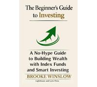 The Beginner’s Guide to Investing: A No-Hype Guide to Building Wealth with Index Funds and Smart Investing
