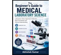 The Beginner’s Guide to Medical Laboratory Science: Laboratory Tests, Specimen Collection, Basic Procedures and Clinical Understanding