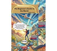 The Beginner’s Guide to the World 2026/2027: Smart Planning, Safety Tips and Stunning Destinations for First-Time Travelers
