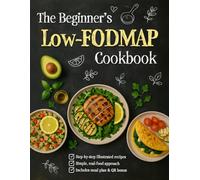 The Beginner’s Low-FODMAP Cookbook: Step-by-step illustrated recipes, IBS relief, FODMAP diet guide, meal plan, simple real food for digestion, includes QR BONUS !