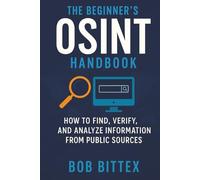 The Beginner’s OSINT Handbook: How to Find, Verify, and Analyze Information from Public Sources
