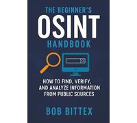 The Beginner’s OSINT Handbook: How to Find, Verify, and Analyze Information from Public Sources