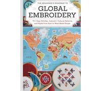 The Beginner’s Roadmap to Global Embroidery: 70+ Easy Stitches, Cultural Patterns, and Styles from East to West Made Simple