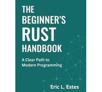 The Beginner’s Rust Handbook: A Clear Path to Modern Programming