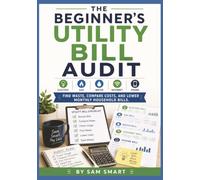 The Beginner’s Utility Bill Audit: Find Waste, Compare Costs, and Lower Monthly Household Bills