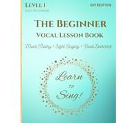 The Beginner Vocal Lesson Book: Learn to Sing (Level 1)