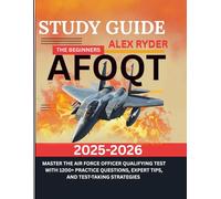 THE BEGINNERS AFOQT STUDY GUIDE 2025/2026: Master the Air Force Officer Qualifying Test with 1,200+ Practice Questions, Expert Tips, and Test-Taking Strategies