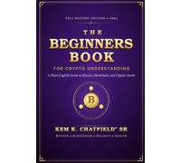 THE BEGINNERS BOOK FOR CRYPTO UNDERSTANDING: A Plain-English Guide to Bitcoin, Blockchain and Digital Assets