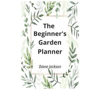 The Beginner's Garden Planner