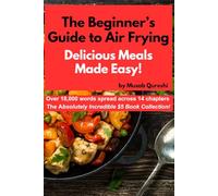 The Beginner's Guide to Air Frying: Delicious Meals Made Easy