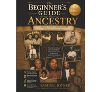 THE BEGINNER'S GUIDE TO ANCESTRY: Tracing Your Family History Starting with Yourself and Beyond A Complete Course in Genealogy