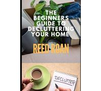 The Beginners Guide To Decluttering Your Home: A Step-By-Step Simple Process