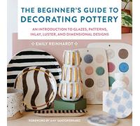 The Beginner's Guide to Decorating Pottery: An Introduction to Glazes, Patterns, Inlay, Luster, and Dimensional Designs (3)