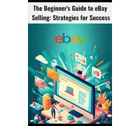 The Beginner's Guide to eBay Selling: Strategies for Success