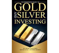 The Beginner's Guide to Gold and Silver Investing