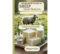 The beginner's guide to Sheep Soap making: Crafting Creamy Bars with Milk, Tallow, and Lanolin