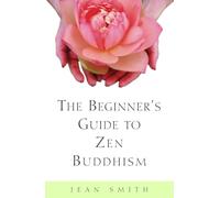 The Beginner's Guide to Zen Buddhism