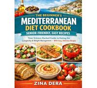 The Beginner's Mediterranean Diet Cookbook: Senior-Friendly, Easy Recipes: Your Science-Backed Guide to Eating for Longevity & Weight Management - With Easy, Delicious Recipes