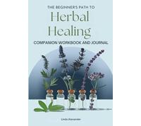 The Beginner's Path to Herbal Healing: Companion Workbook & Journal