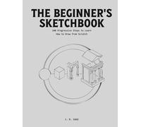 The Beginner's Sketchbook: 100 Progressive Steps to Learn How to Draw from Scratch.