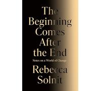 The beginning comes after the end: notes on a world of change