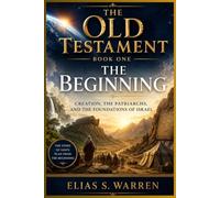 The Beginning: Creation, the Patriarchs, and the Foundations of Israel: 1