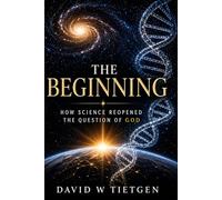 The Beginning: How Science Reopened the Question of God