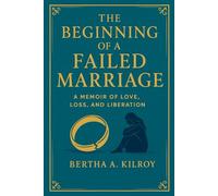 THE BEGINNING OF A FAILED MARRIAGE: A Memoir of Love, Loss, and Liberation
