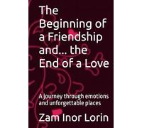 The Beginning of a Friendship and... the End of a Love: A journey through emotions and unforgettable places