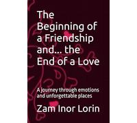 The Beginning of a Friendship and... the End of a Love: A journey through emotions and unforgettable places