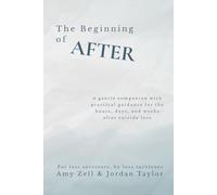 The Beginning of After: A gentle companion with practical guidance for the hours, days, and weeks after suicide loss