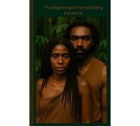 The Beginning of Human Existence: The deeper Story of the First Humans: Aduma (adam), Eaya (eve), and the Origins of Humanity in the Garden of Eden