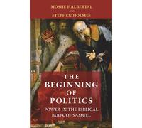 Moshe Halbertal Stephen Holmes The Beginning of Politics (Tascabile)