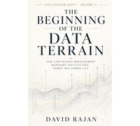 The Beginning of The Data Terrain: Civilizational Shift - Volume II