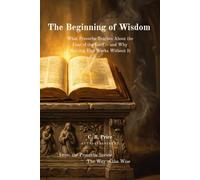 The Beginning of Wisdom: What Proverbs Teaches About the Fear of the Lord -- and Why Nothing Else Works Without It