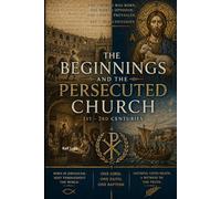The Beginnings and the Persecuted Church. 1st - 3rd centuries