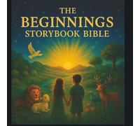 The Beginnings Storybook Bible: Gentle retellings of Old & New Testament stories for kids