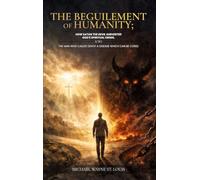THE BEGUILEMENT OF HUMANITY: HOW SATAN THE DEVIL SUBVERTED GOD'S SPIRITUAL ORDER