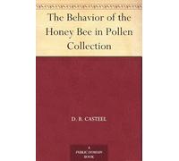 The Behavior of the Honey Bee in Pollen Collection