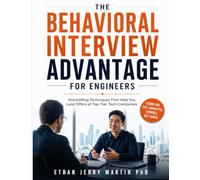 THE BEHAVIORAL INTERVIEW ADVANTAGE FOR ENGINEERS: Storytelling Techniques That Help You Land Offers at Top-Tier Tech Companies