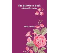 The behaviour book: A manual for ladies