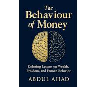 The Behaviour of Money: Enduring Lessons on Wealth, Freedom, and Human Behavior